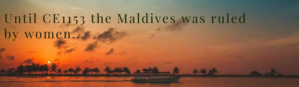 Until CE1153 the Maldives was ruled by women